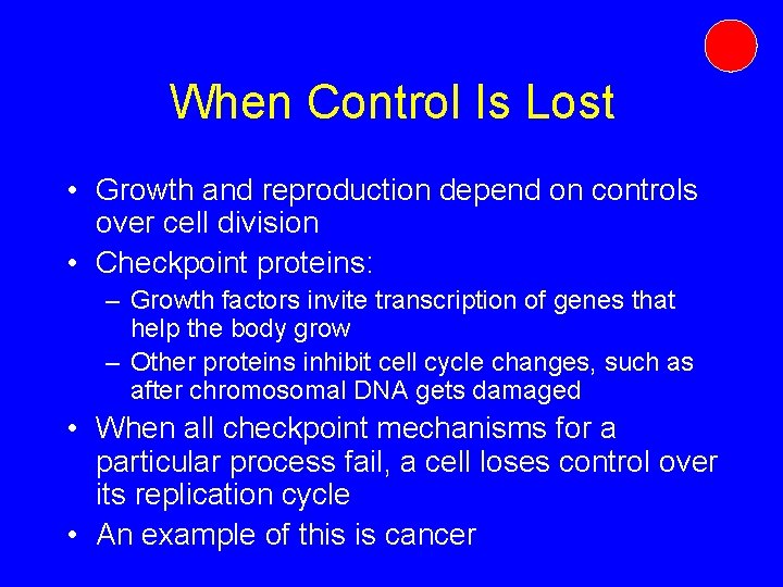 When Control Is Lost • Growth and reproduction depend on controls over cell division When Control Is Lost • Growth and reproduction depend on controls over cell division