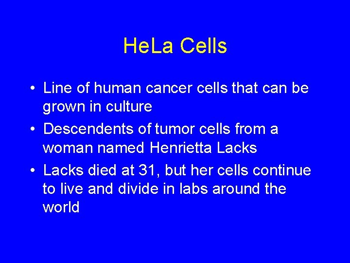 He. La Cells • Line of human cancer cells that can be grown in He. La Cells • Line of human cancer cells that can be grown in