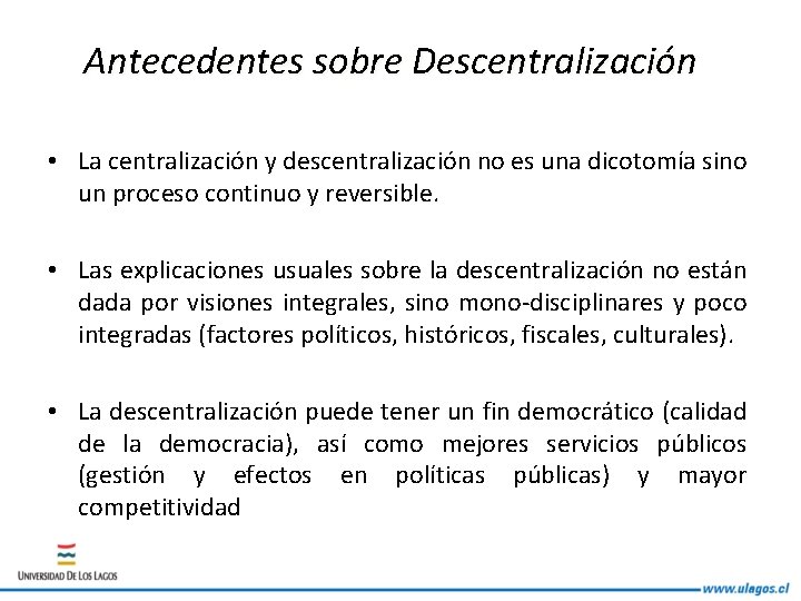 Antecedentes sobre Descentralización • La centralización y descentralización no es una dicotomía sino un