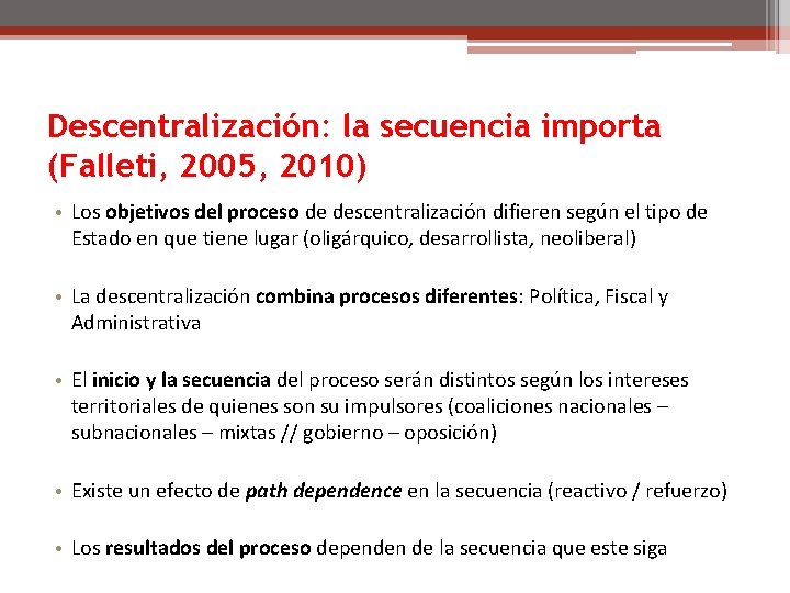 Descentralización: la secuencia importa (Falleti, 2005, 2010) • Los objetivos del proceso de descentralización