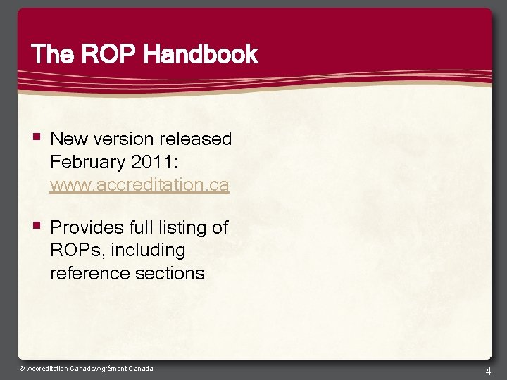 The ROP Handbook § New version released February 2011: www. accreditation. ca § Provides