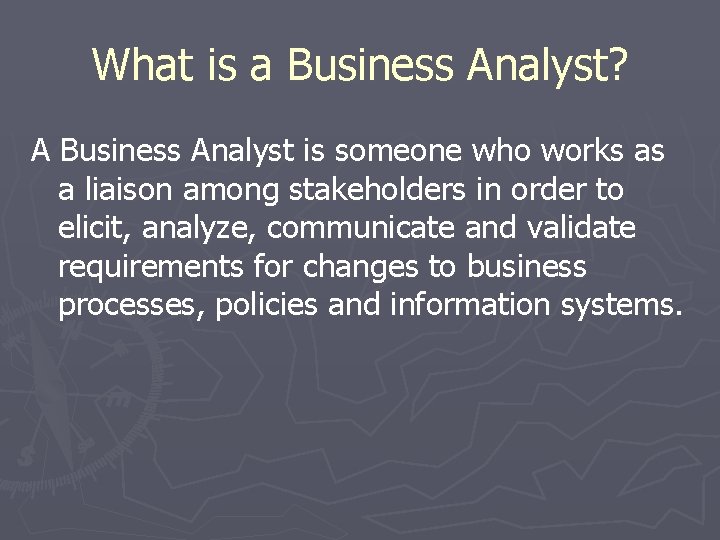 What is a Business Analyst? A Business Analyst is someone who works as a