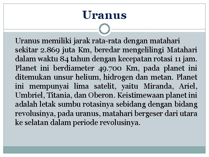 Uranus memiliki jarak rata-rata dengan matahari sekitar 2. 869 juta Km, beredar mengelilingi Matahari