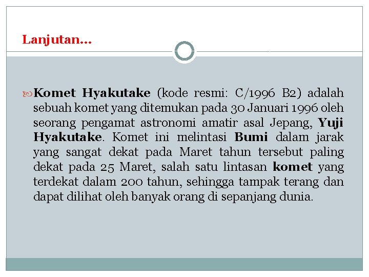 Lanjutan… Komet Hyakutake (kode resmi: C/1996 B 2) adalah sebuah komet yang ditemukan pada