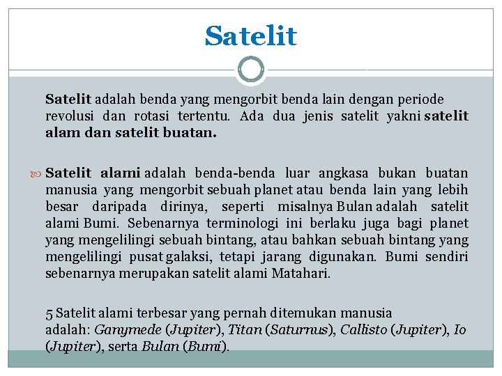 Satelit adalah benda yang mengorbit benda lain dengan periode revolusi dan rotasi tertentu. Ada