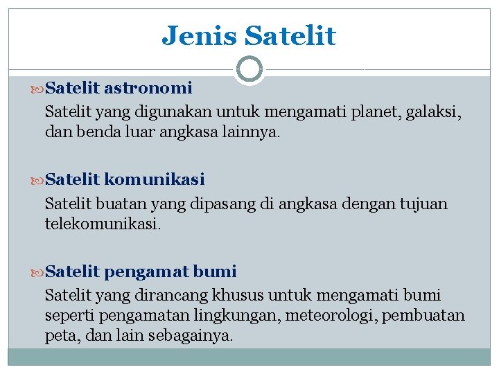 Jenis Satelit astronomi Satelit yang digunakan untuk mengamati planet, galaksi, dan benda luar angkasa