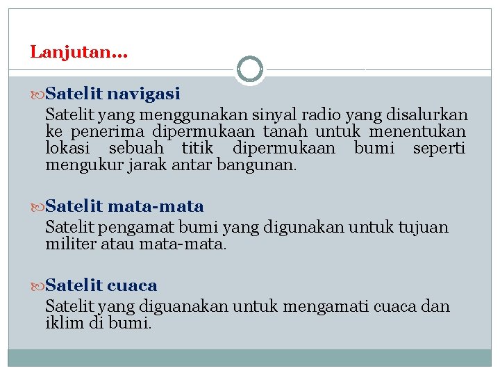 Lanjutan… Satelit navigasi Satelit yang menggunakan sinyal radio yang disalurkan ke penerima dipermukaan tanah