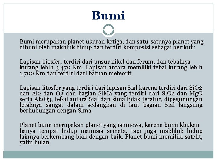 Bumi merupakan planet ukuran ketiga, dan satu-satunya planet yang dihuni oleh makhluk hidup dan