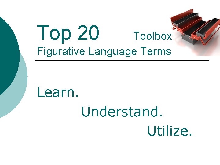 Top 20 Toolbox Figurative Language Terms Learn. Understand. Utilize. 