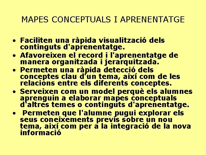 MAPES CONCEPTUALS I APRENENTATGE • Faciliten una ràpida visualització dels continguts d'aprenentatge. • Afavoreixen
