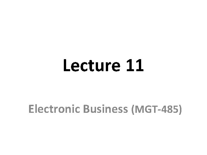 Lecture 11 Electronic Business (MGT-485) 