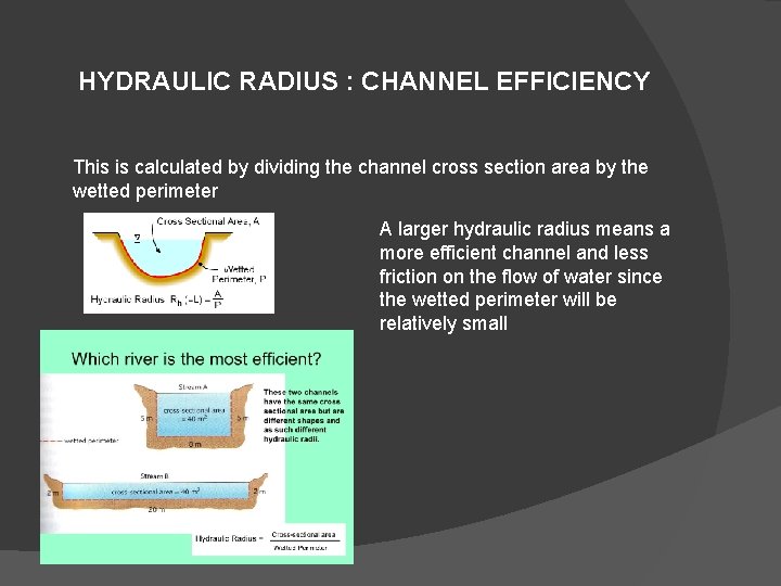 HYDRAULIC RADIUS : CHANNEL EFFICIENCY This is calculated by dividing the channel cross section
