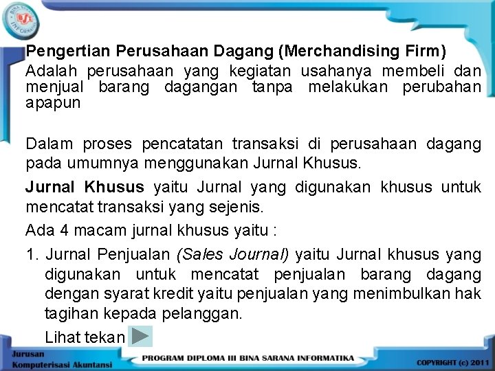 Pengertian Perusahaan Dagang (Merchandising Firm) Adalah perusahaan yang kegiatan usahanya membeli dan menjual barang