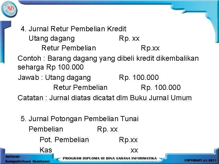 4. Jurnal Retur Pembelian Kredit Utang dagang Rp. xx Retur Pembelian Rp. xx Contoh