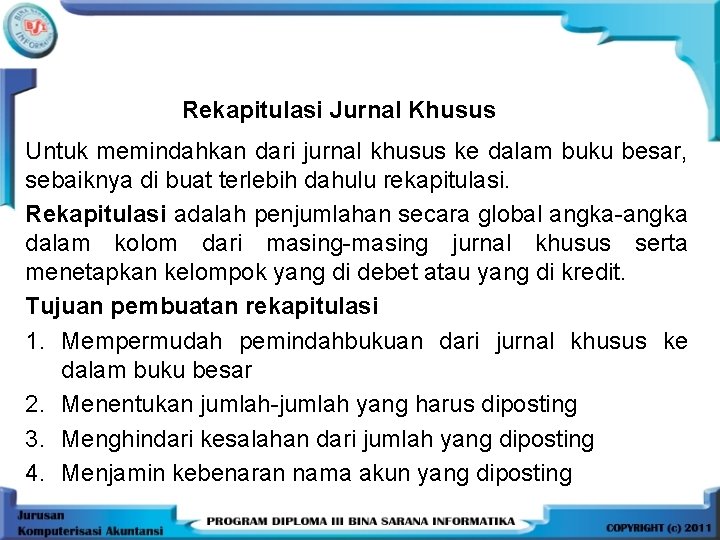 Rekapitulasi Jurnal Khusus Untuk memindahkan dari jurnal khusus ke dalam buku besar, sebaiknya di