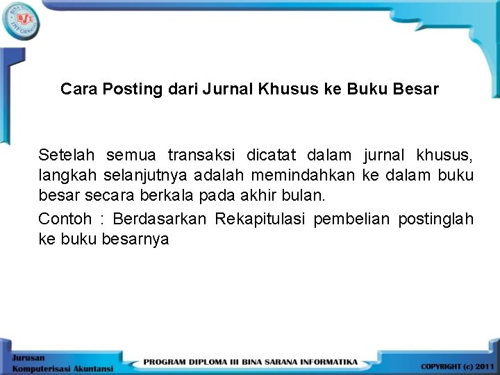 Cara Posting dari Jurnal Khusus ke Buku Besar Setelah semua transaksi dicatat dalam jurnal