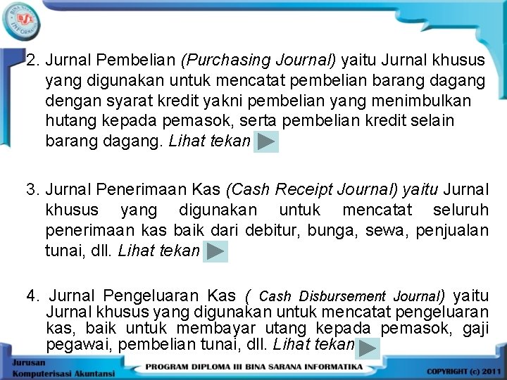 2. Jurnal Pembelian (Purchasing Journal) yaitu Jurnal khusus yang digunakan untuk mencatat pembelian barang