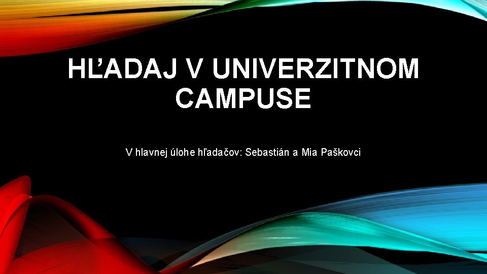 HĽADAJ V UNIVERZITNOM CAMPUSE V hlavnej úlohe hľadačov: Sebastián a Mia Paškovci 