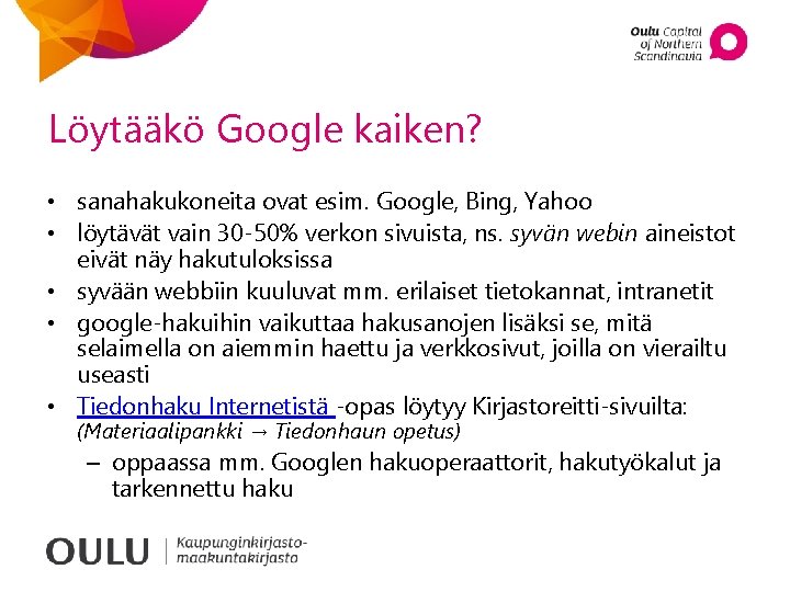 Löytääkö Google kaiken? • sanahakukoneita ovat esim. Google, Bing, Yahoo • löytävät vain 30