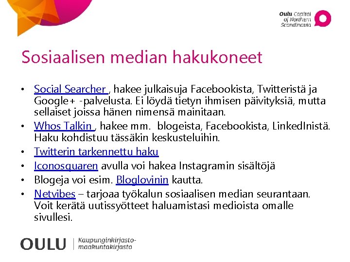 Sosiaalisen median hakukoneet • Social Searcher , hakee julkaisuja Facebookista, Twitteristä ja Google+ -palvelusta.