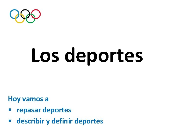 Los deportes Hoy vamos a § repasar deportes § describir y definir deportes 