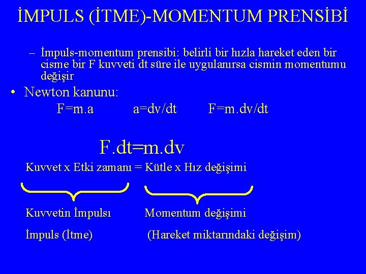 İMPULS (İTME)-MOMENTUM PRENSİBİ – İmpuls-momentum prensibi: belirli bir hızla hareket eden bir cisme bir