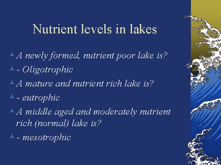 Nutrient levels in lakes ©A newly formed, nutrient poor lake is? ©- Oligotrophic ©A