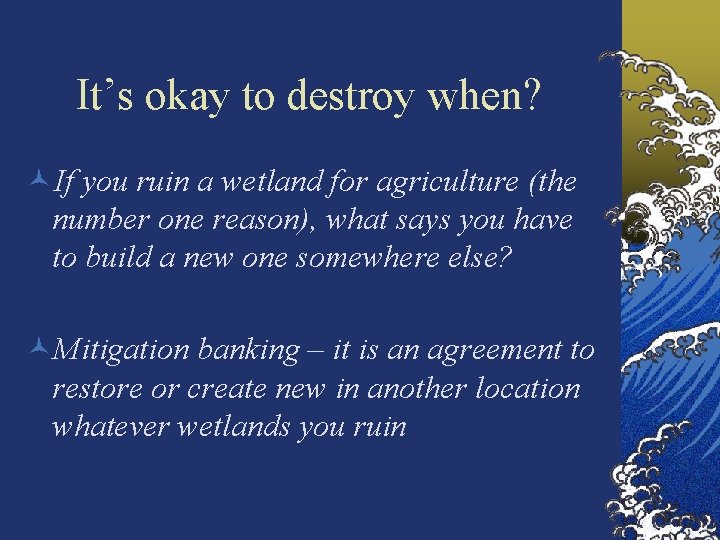 It’s okay to destroy when? ©If you ruin a wetland for agriculture (the number