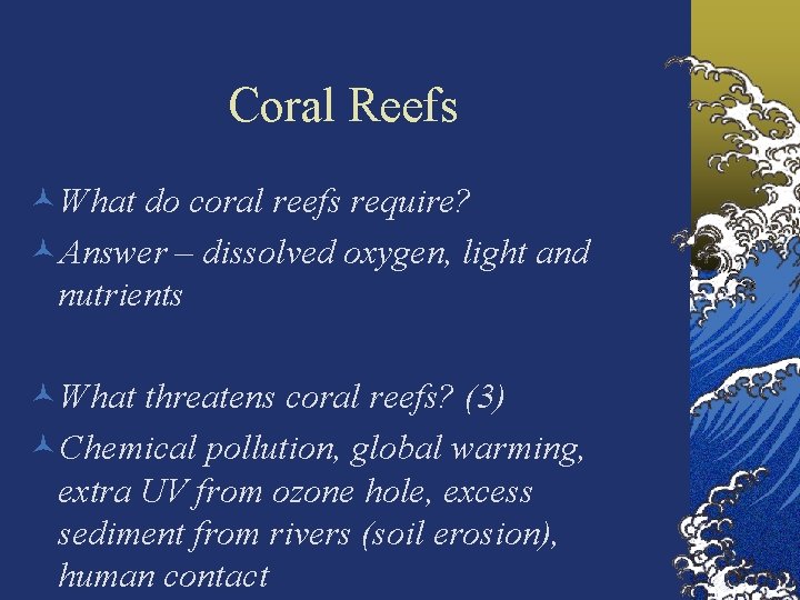 Coral Reefs ©What do coral reefs require? ©Answer – dissolved oxygen, light and nutrients