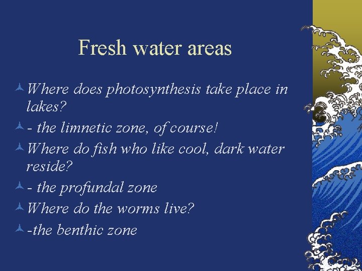 Fresh water areas ©Where does photosynthesis take place in lakes? ©- the limnetic zone,