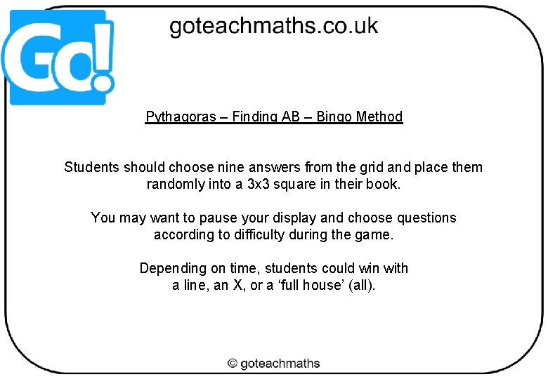 Pythagoras – Finding AB – Bingo Method Students should choose nine answers from the