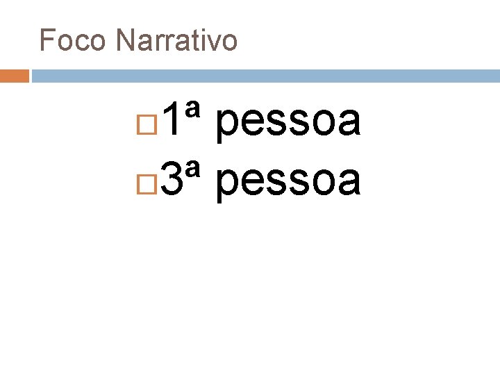 Foco Narrativo 1ª pessoa 3ª pessoa 