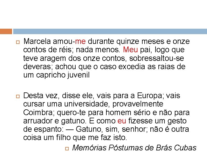Marcela amou-me durante quinze meses e onze contos de réis; nada menos. Meu Marcela amou-me durante quinze meses e onze contos de réis; nada menos. Meu
