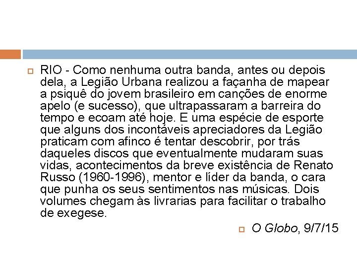  RIO - Como nenhuma outra banda, antes ou depois dela, a Legião Urbana