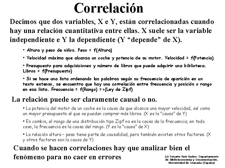 Correlación Decimos que dos variables, X e Y, están correlacionadas cuando hay una relación