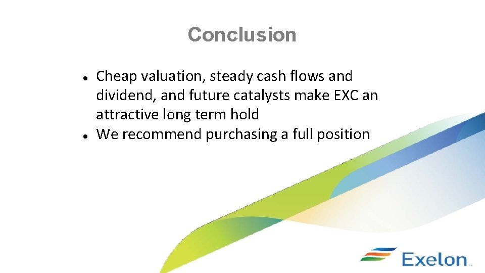 Conclusion ● ● Cheap valuation, steady cash flows and dividend, and future catalysts make