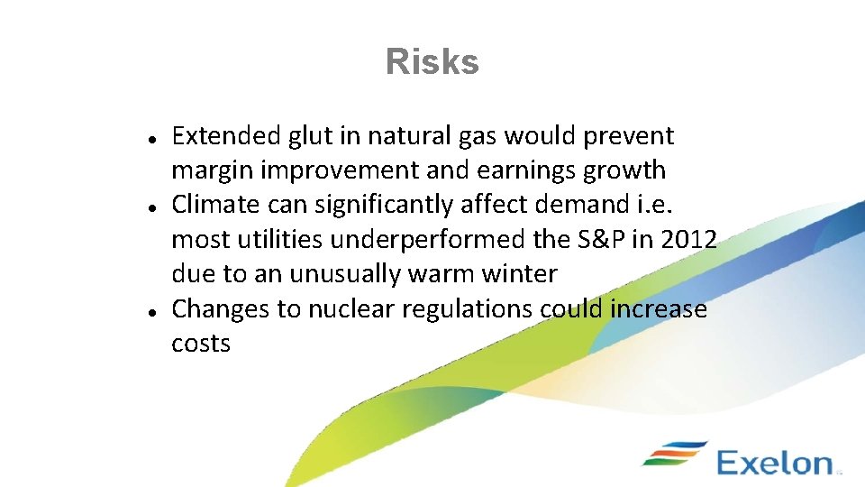 Risks ● ● ● Extended glut in natural gas would prevent margin improvement and