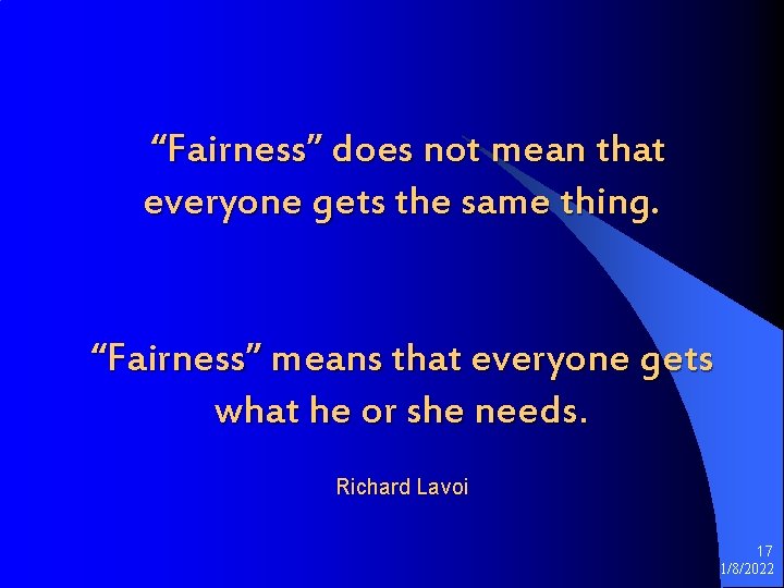 “Fairness” does not mean that everyone gets the same thing. “Fairness” means that everyone