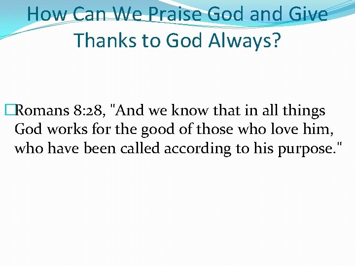 How Can We Praise God and Give Thanks to God Always? �Romans 8: 28,