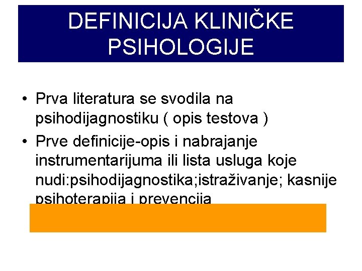 DEFINICIJA KLINIČKE PSIHOLOGIJE • Prva literatura se svodila na psihodijagnostiku ( opis testova )