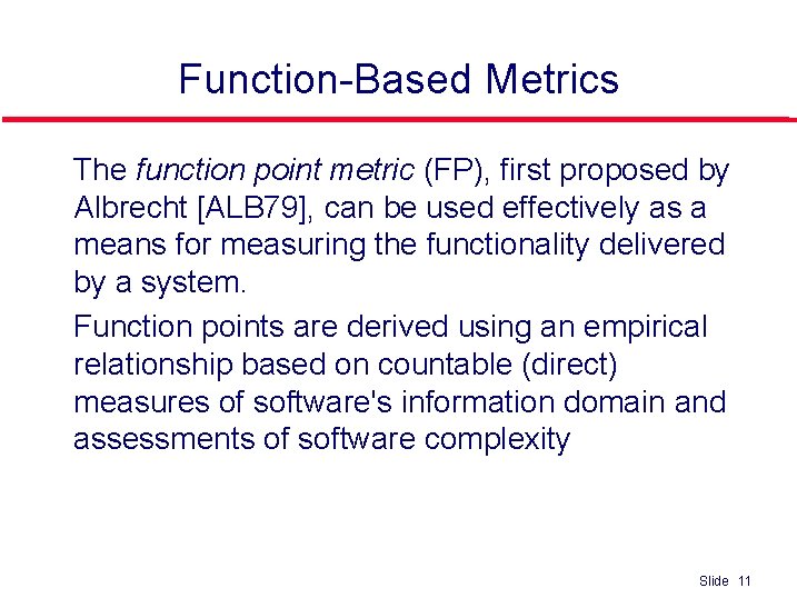 Function-Based Metrics l l The function point metric (FP), first proposed by Albrecht [ALB