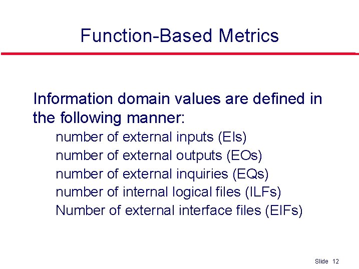 Function-Based Metrics l Information domain values are defined in the following manner: • •