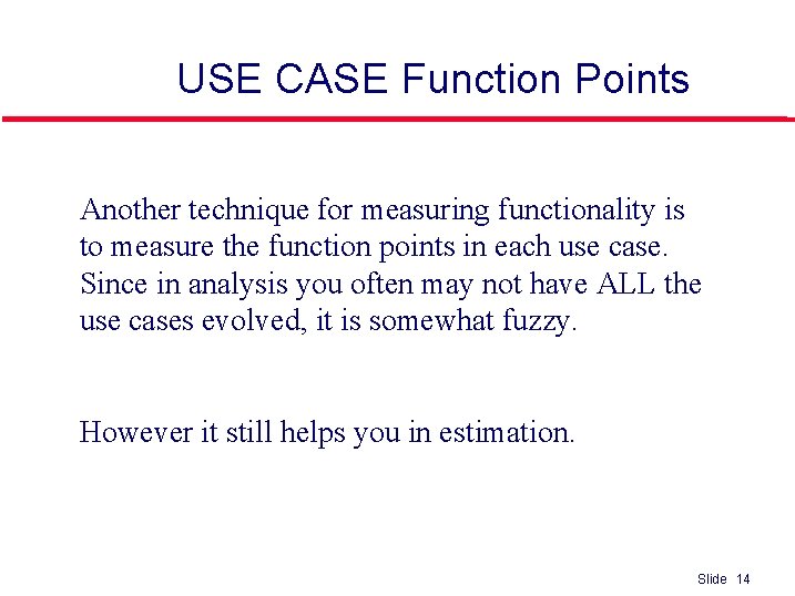 USE CASE Function Points Another technique for measuring functionality is to measure the function