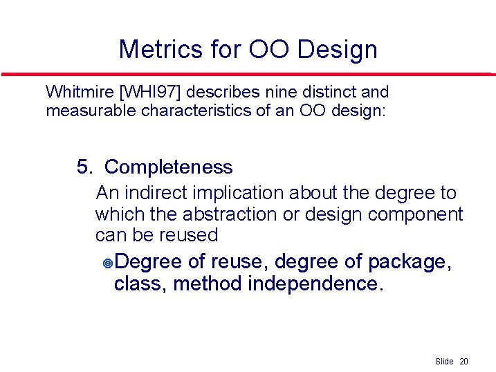 Metrics for OO Design l Whitmire [WHI 97] describes nine distinct and measurable characteristics