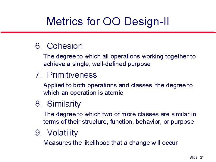 Metrics for OO Design-II • 6. Cohesion • The degree to which all operations