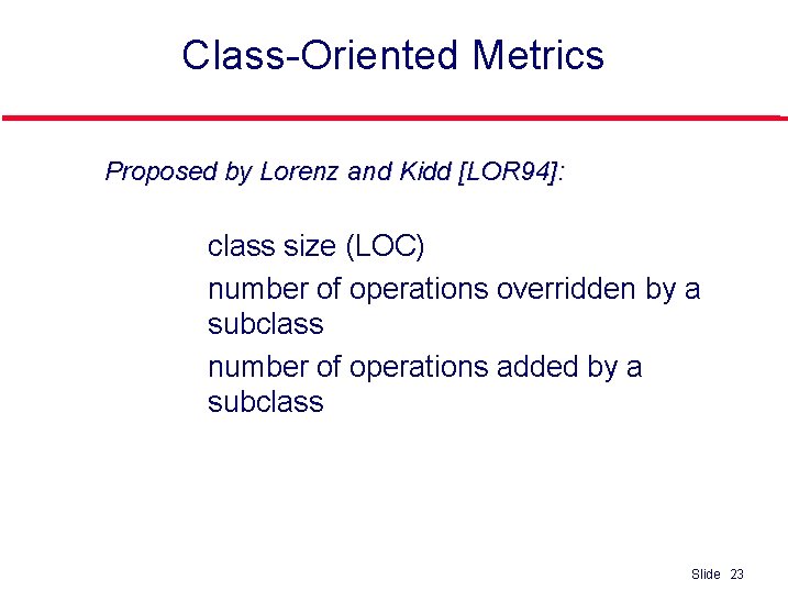 Class-Oriented Metrics Proposed by Lorenz and Kidd [LOR 94]: l l l class size