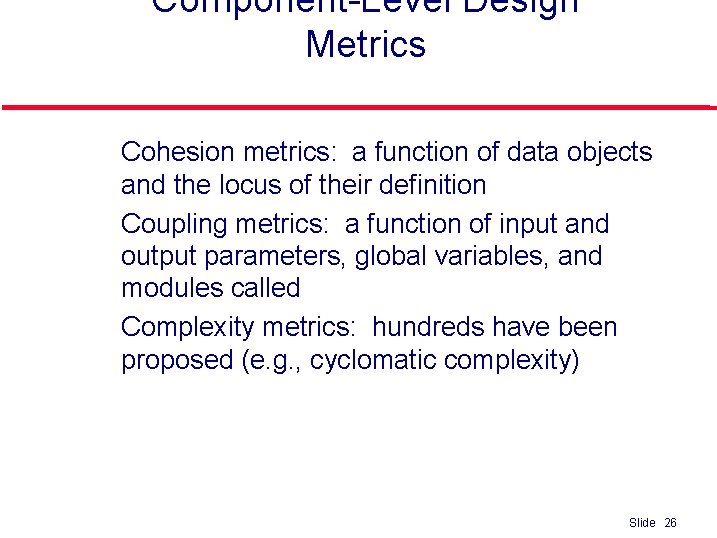 Component-Level Design Metrics l l l Cohesion metrics: a function of data objects and