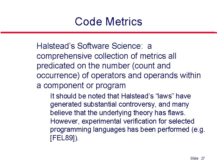 Code Metrics l Halstead’s Software Science: a comprehensive collection of metrics all predicated on