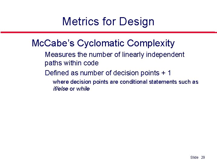 Metrics for Design l Mc. Cabe’s Cyclomatic Complexity • • Measures the number of