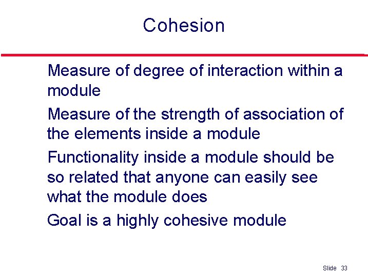 Cohesion l l Measure of degree of interaction within a module Measure of the